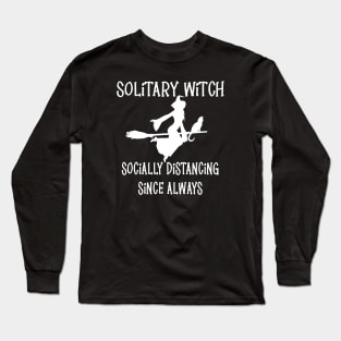 Solitary Witch Socially Distancing Since Always Cheeky Witch® Long Sleeve T-Shirt